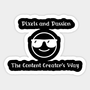 Pixels and Passion: The Content Creator's Way Sticker